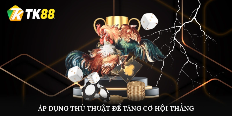 Áp dụng thủ thuật để tăng cơ hội thắng lớn