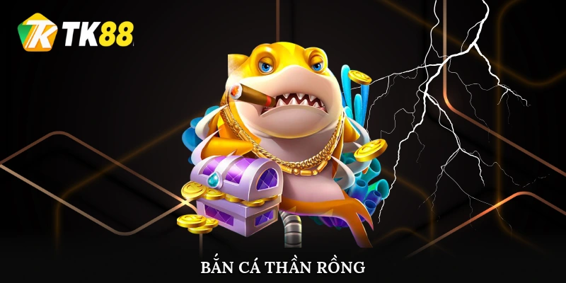 Bắn Cá Thần Rồng
