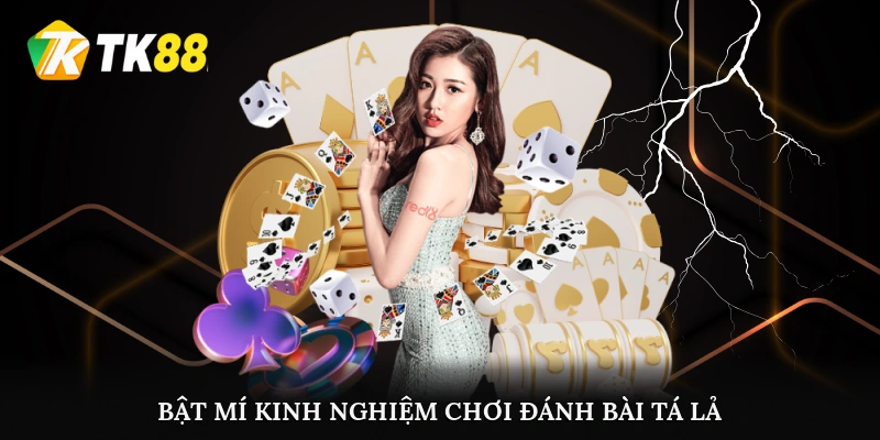 Bật mí kinh nghiệm chơi đánh bài tá lả