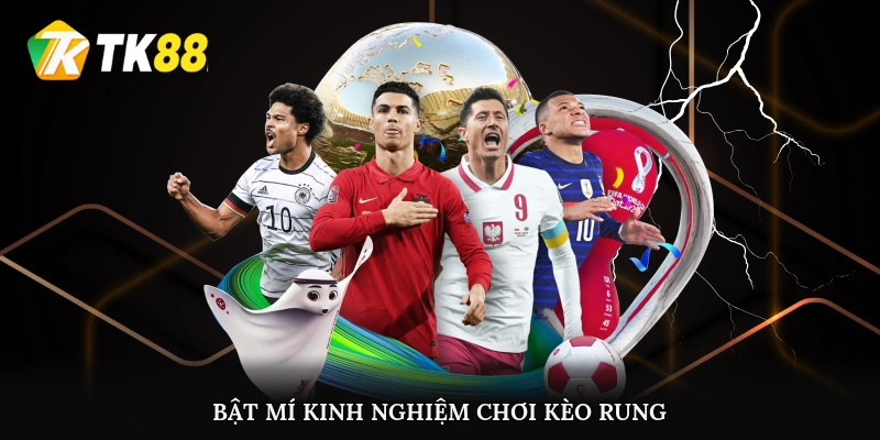 Bật mí kinh nghiệm chơi kèo rung hiệu quả