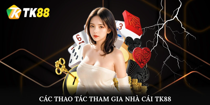 Các thao tác tham gia nhà cái TK88