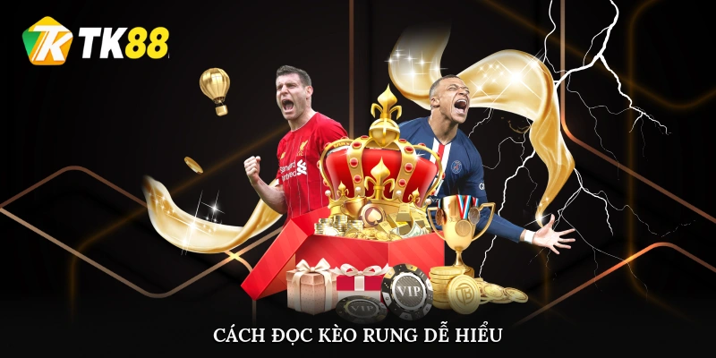 Cách đọc kèo rung dễ hiểu và đơn giản