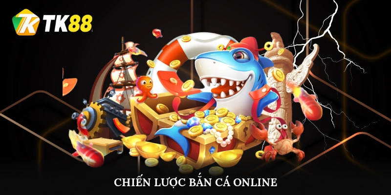 Chiến lược bắn cá online từ cao thủ TK88