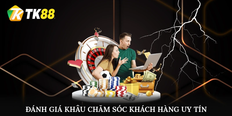 Đánh giá khâu chăm sóc khách hàng uy tín
