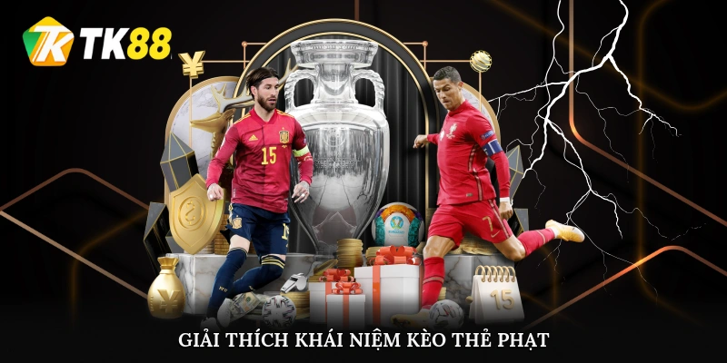 Giải thích khái niệm kèo thẻ phạt
