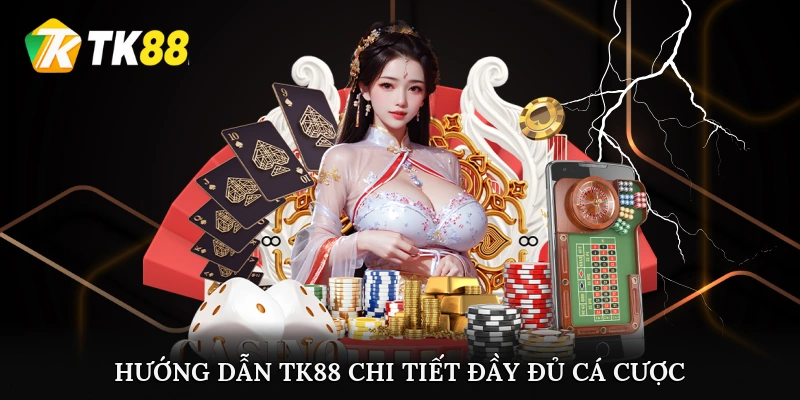 Hướng dẫn TK88 chi tiết, đầy đủ khi tham gia cá cược