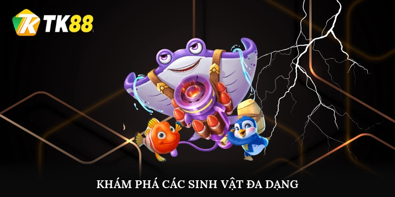 Khám phá các sinh vật đa dạng tại bắn cá TK88