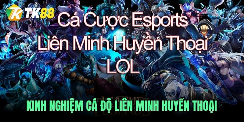 Kinh nghiệm cá độ liên minh huyền thoại