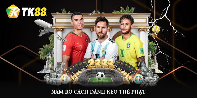 Nắm rõ cách đánh kèo thẻ phạt từ TK88
