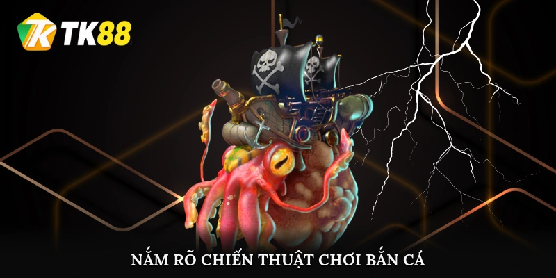 Nắm rõ chiến thuật chơi bắn cá hiệu quả