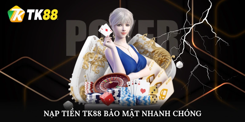 Nạp tiền TK88 bảo mật, nhanh chóng