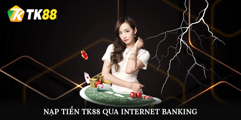 Nạp tiền TK88 qua Internet Banking đơn giản nhất