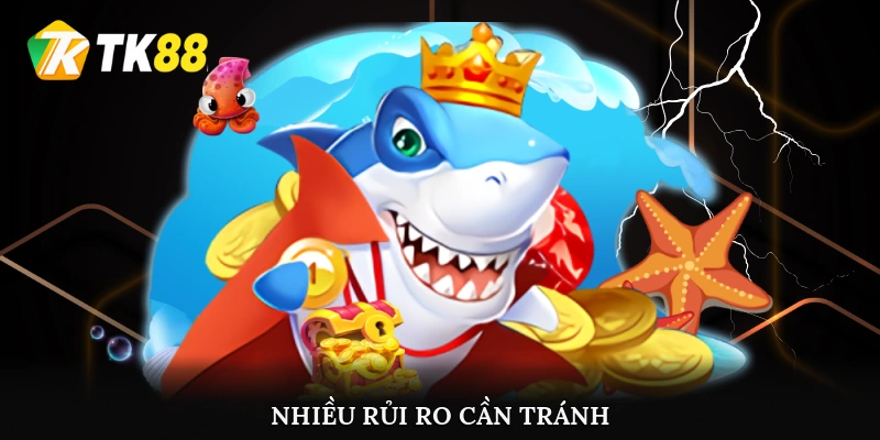 Sử dụng gian lận máy bắn cá có nhiều rủi ro cần tránh