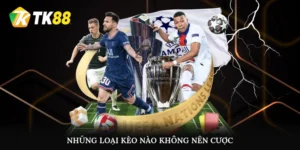 những loại kèo nào không nên cược