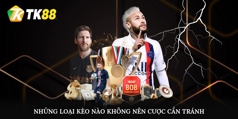 Những loại kèo nào không nên cược cần tránh