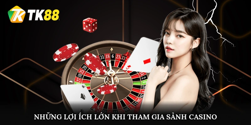 Những lợi ích lớn khi tham gia sảnh Casino hàng đầu