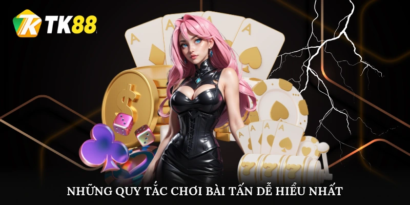 Những quy tắc chơi bài Tấn dễ hiểu nhất