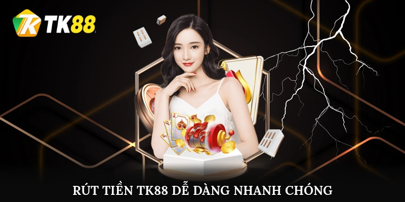 Rút tiền TK88 dễ dàng, nhanh chóng