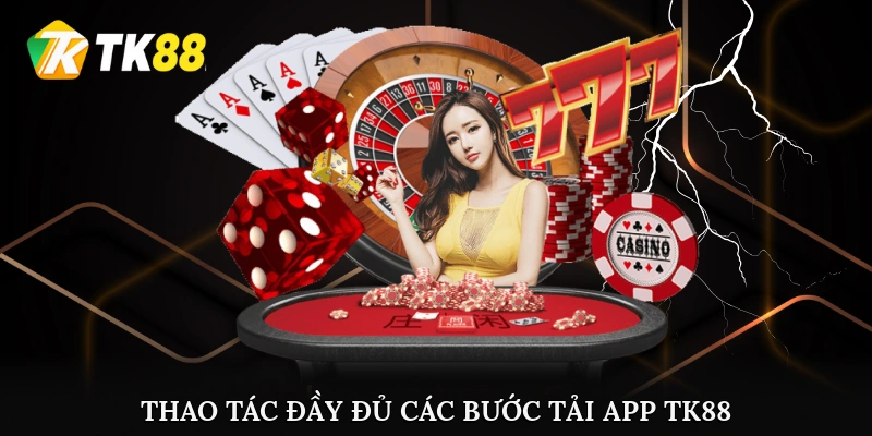 Thao tác đầy đủ các bước tải app TK88