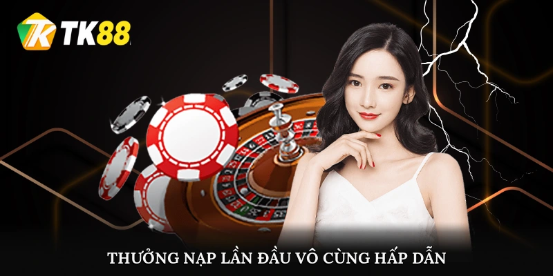 Thưởng nạp lần đầu vô cùng hấp dẫn