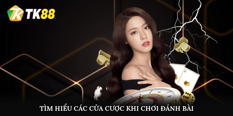 Tìm hiểu các cửa cược khi chơi đánh bài