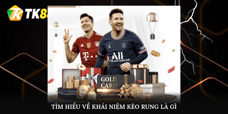 Tìm hiểu về khái niệm kèo rung là gì?