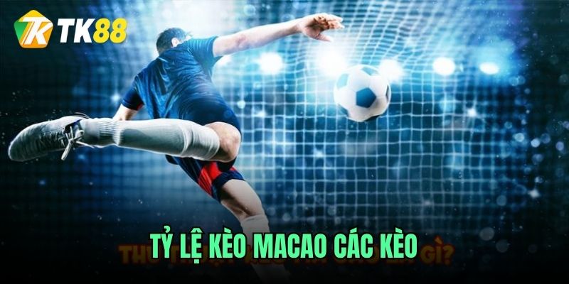 Các cách đọc tỷ lệ kèo macao mới TK88