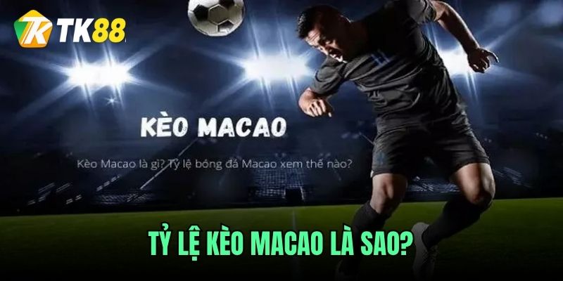 Tỷ lệ kèo Macao và kèo châu Á
