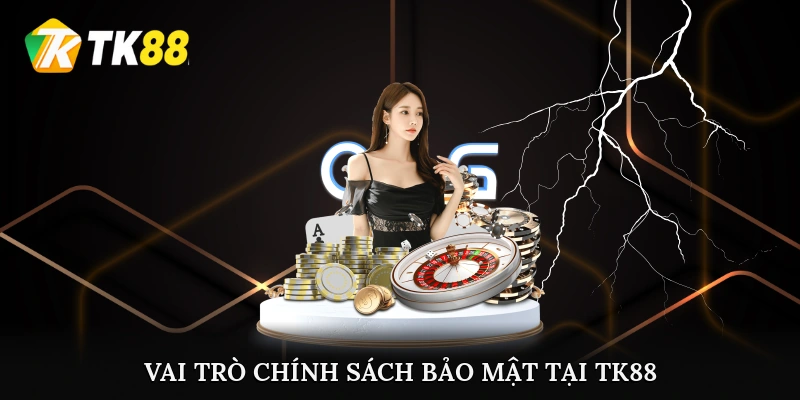 Vai trò chính sách bảo mật tại TK88