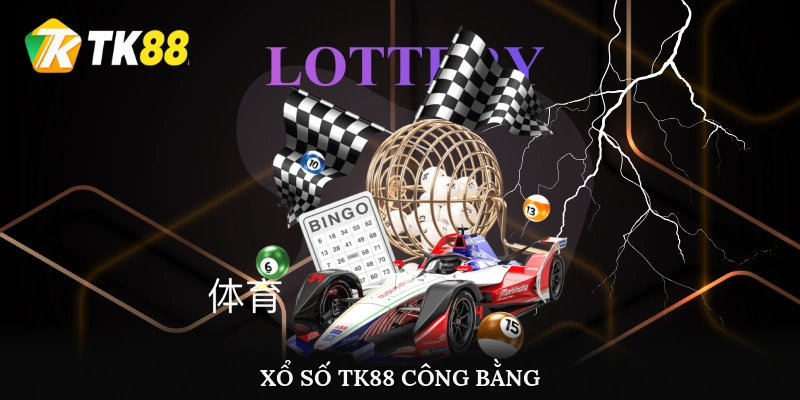 Xổ số TK88 công bằng, minh bạch