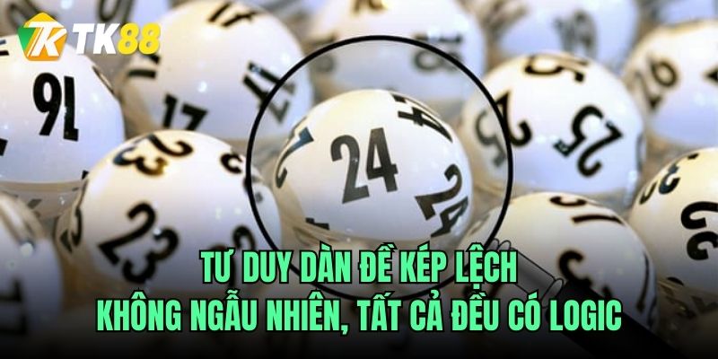 Tư duy dàn đề kép lệch – Không ngẫu nhiên, tất cả đều có logic
