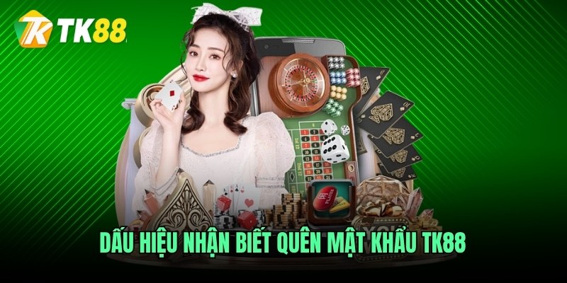 Dấu hiệu nhận biết quên mật khẩu TK88