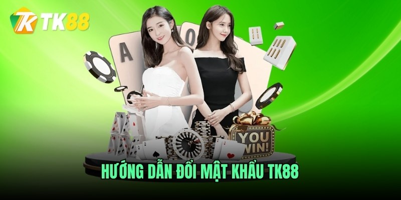 Hướng dẫn đổi mật khẩu TK88 