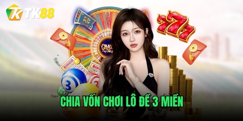 Chia vốn chơi lô đề 3 miền 