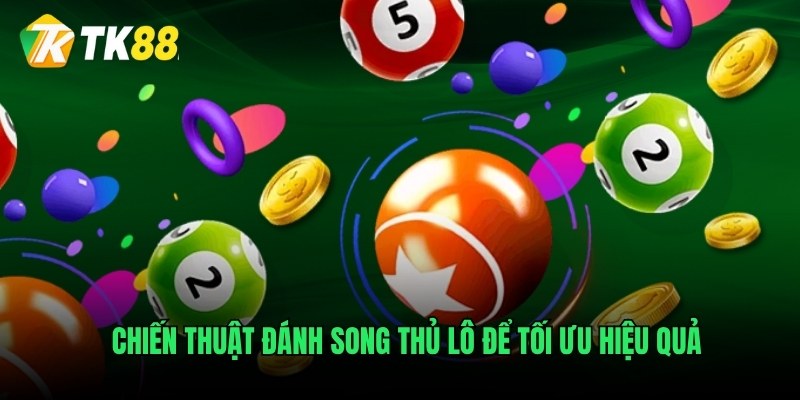 Chiến thuật đánh song thủ lô để tối ưu hiệu quả