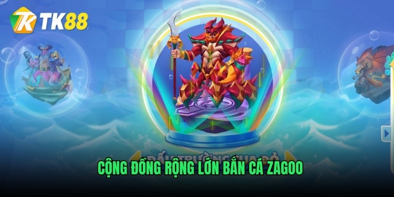 Cộng đồng rộng lớn bắn cá Zagoo