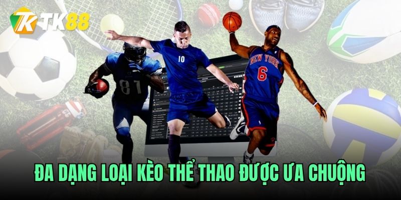 Đa dạng loại kèo thể thao được ưa chuộng