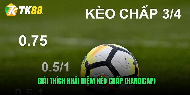 Giải thích khái niệm kèo chấp (Handicap)