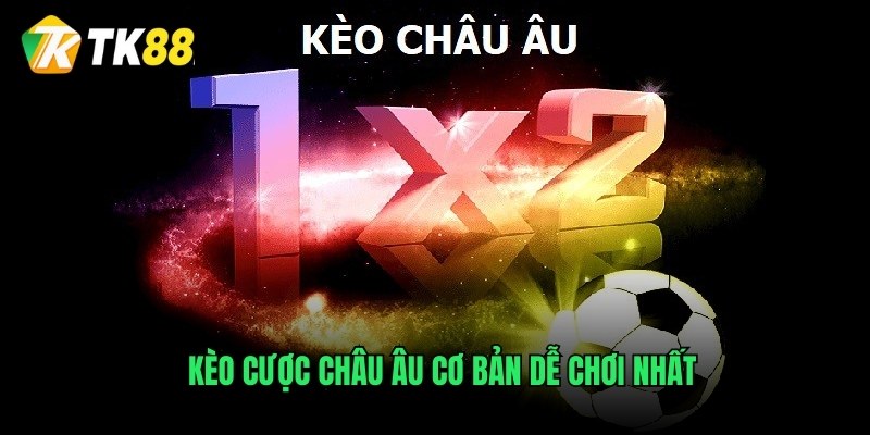 Kèo cược châu Âu cơ bản dễ chơi nhất