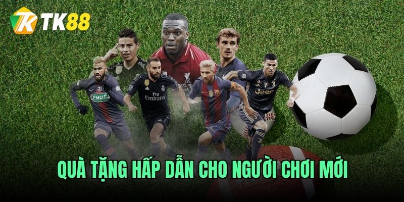 Quà tặng hấp dẫn cho người chơi mới