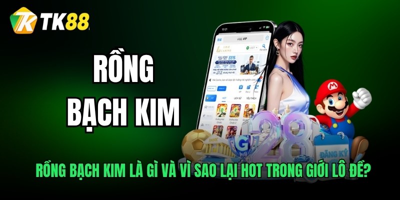Rồng Bạch Kim là gì và vì sao lại hot trong giới lô đề?