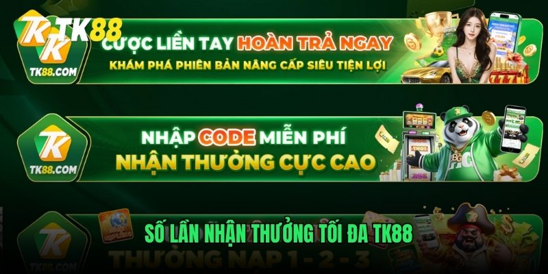 Số lần nhận thưởng tối đa TK88