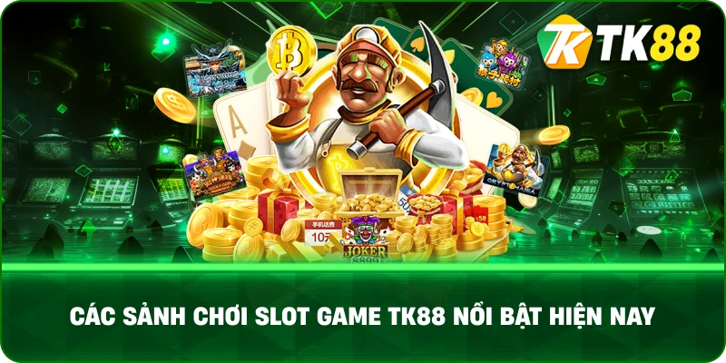 Các Sảnh Chơi Slot Game TK88 Nổi Bật Hiện Nay