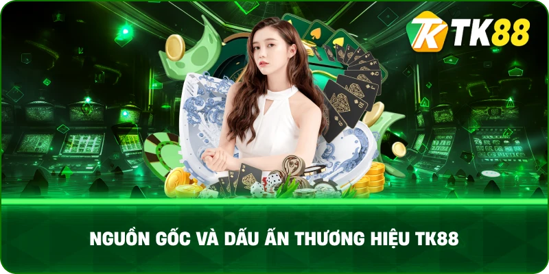Nguồn Gốc Và Dấu Ấn Thương Hiệu Tk88